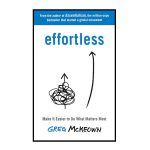 Effortless Make It Easy to Get the Right Things Done