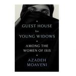guest house for young widows By Azadeh Moaveni